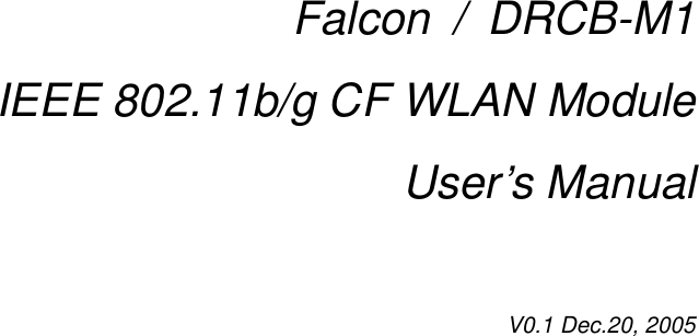  Falcon  /  DRCB-M1 IEEE 802.11b/g CF WLAN Module User’s Manual  V0.1 Dec.20, 2005  