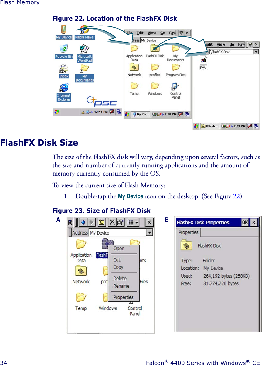 Flash Memory34 Falcon® 4400 Series with Windows® CEFigure 22. Location of the FlashFX DiskFlashFX Disk SizeThe size of the FlashFX disk will vary, depending upon several factors, such as the size and number of currently running applications and the amount of memory currently consumed by the OS.To view the current size of Flash Memory:1. Double-tap the My Device icon on the desktop. (See Figure 22). Figure 23. Size of FlashFX DiskBA