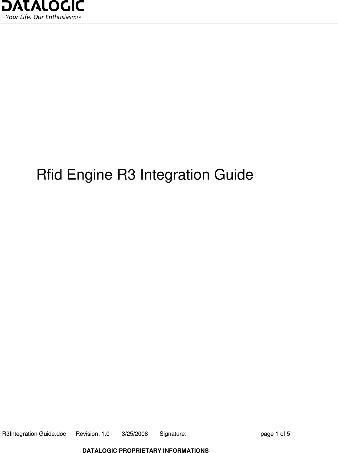      R3Integration Guide.doc  Revision: 1.0  3/25/2008  Signature:  page 1 of 5  DATALOGIC PROPRIETARY INFORMATIONS         Rfid Engine R3 Integration Guide                          