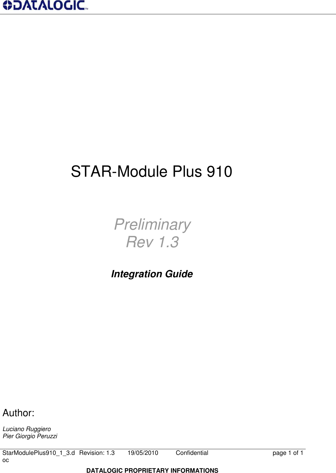      StarModulePlus910_1_3.doc  Revision: 1.3  19/05/2010  Confidential  page 1 of 1  DATALOGIC PROPRIETARY INFORMATIONS         STAR-Module Plus 910   Preliminary Rev 1.3  Integration Guide            Author:   Luciano Ruggiero Pier Giorgio Peruzzi  