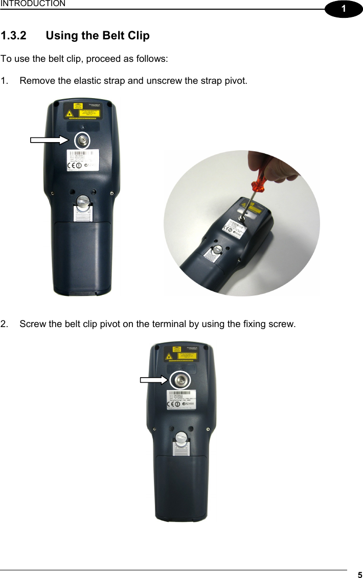 INTRODUCTION 5  1 1.3.2  Using the Belt Clip  To use the belt clip, proceed as follows:  1.  Remove the elastic strap and unscrew the strap pivot.        2.  Screw the belt clip pivot on the terminal by using the fixing screw.     