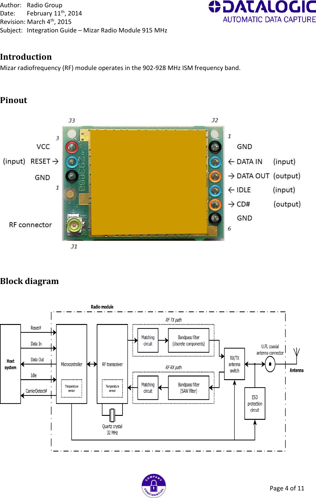 Author:  Radio Group Date:  February 11th, 2014 Revision: March 4th, 2015 Subject:  Integration Guide – Mizar Radio Module 915 MHz Page 4 of 11 Introduction Mizar radiofrequency (RF) module operates in the 902-928 MHz ISM frequency band. Pinout   Block diagram     