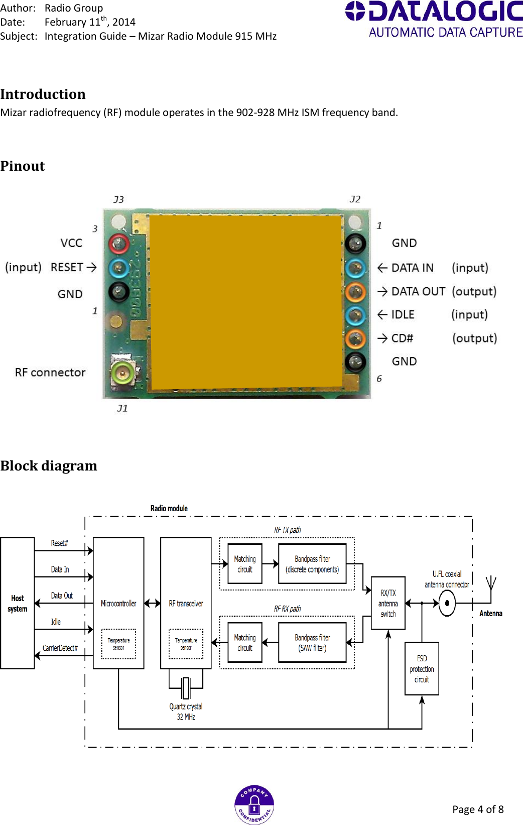 Author:  Radio Group Date:  February 11th, 2014 Subject:  Integration Guide – Mizar Radio Module 915 MHz Page 4 of 8 Introduction Mizar radiofrequency (RF) module operates in the 902-928 MHz ISM frequency band. Pinout   Block diagram     