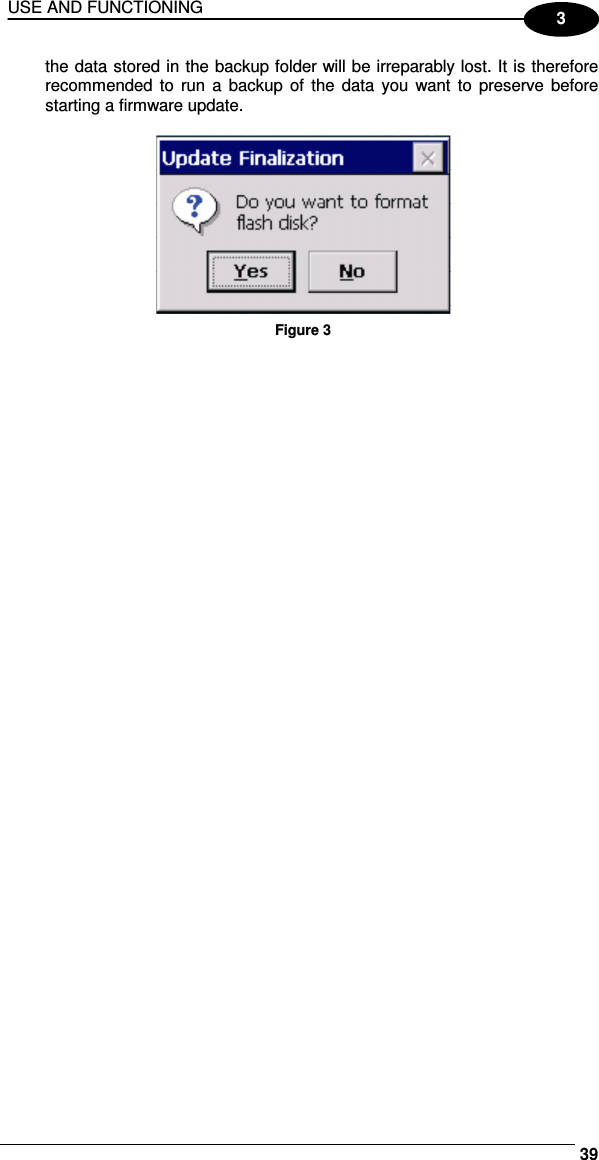 USE AND FUNCTIONING     393 the data stored in the backup folder will be irreparably lost. It is therefore recommended to  run  a backup  of the  data you want  to  preserve  before starting a firmware update.           Figure 3