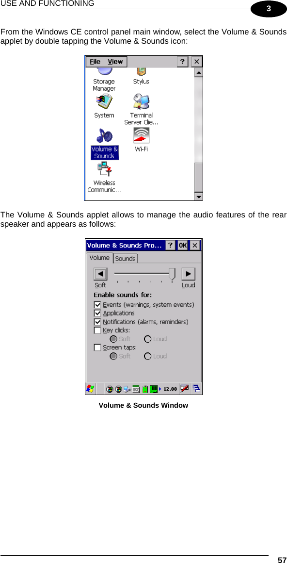 USE AND FUNCTIONING  57 3 From the Windows CE control panel main window, select the Volume &amp; Sounds applet by double tapping the Volume &amp; Sounds icon:    The Volume &amp; Sounds applet allows to manage the audio features of the rear speaker and appears as follows:   Volume &amp; Sounds Window  