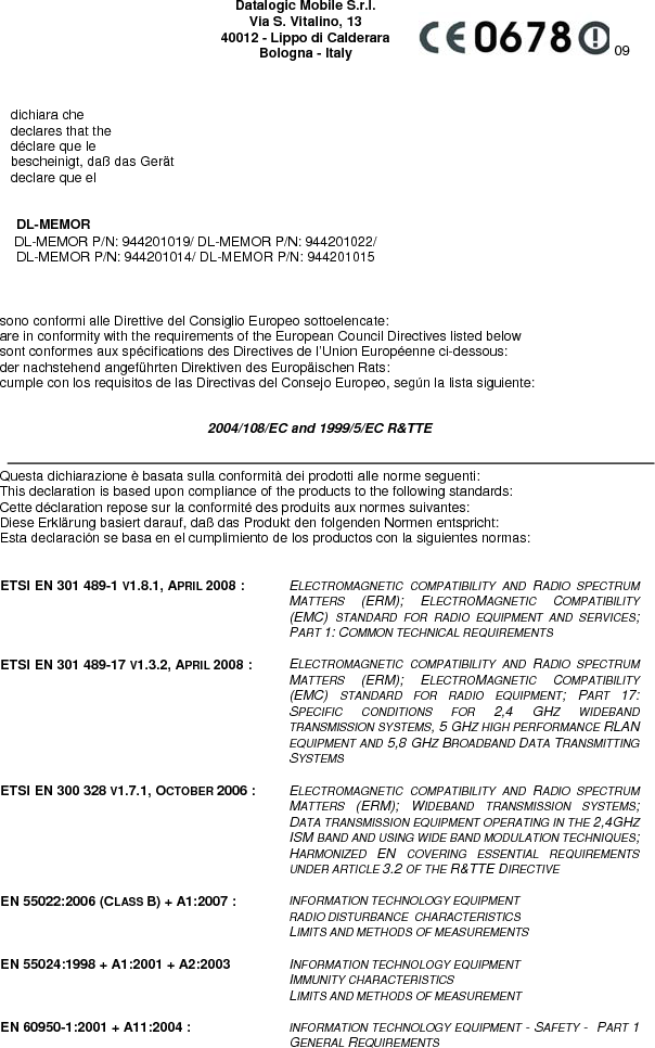   EN 62311:2008 :  ASSESSMENT OF ELECTRONIC AND ELECTRICAL EQUIPMENT RELATED TO HUMAN EXPOSURE RESTRICTIONS FOR ELECTROMAGNETIC FIELDS (0 HZ - 300 GHZ).    Lippo di Calderara, May 19th 2009      Paola Chientaroli   Quality Assurance Manager  