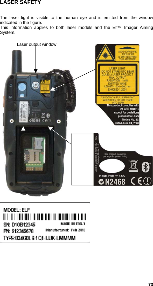   73 LASER SAFETY   The laser light is visible to the human eye and is emitted from the window indicated in the figure. This information applies to both laser models and the Elf™ Imager Aiming System.       7 Laser output window 
