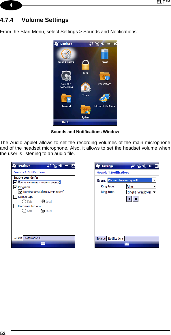  ELF™  52   4 4.7.4 Volume Settings  From the Start Menu, select Settings &gt; Sounds and Notifications:   Sounds and Notifications Window  The Audio applet allows to set the recording volumes of the main microphone and of the headset microphone. Also, it allows to set the headset volume when the user is listening to an audio file.       
