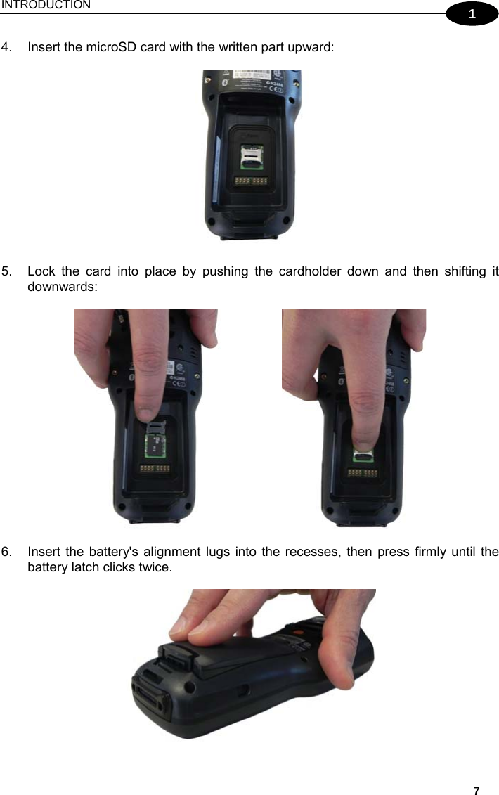 INTRODUCTION  7  1 4.  Insert the microSD card with the written part upward:    5.  Lock the card into place by pushing the cardholder down and then shifting it downwards:       6.  Insert the battery&apos;s alignment lugs into the recesses, then press firmly until the battery latch clicks twice.   