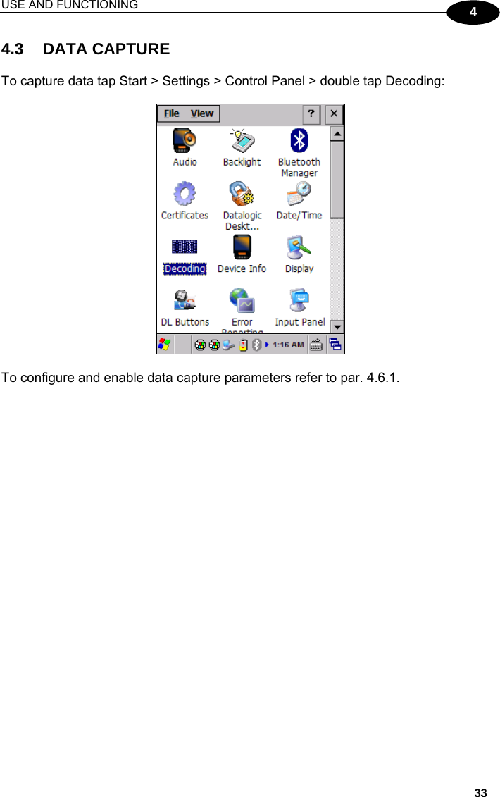 USE AND FUNCTIONING  33  4 4.3 DATA CAPTURE  To capture data tap Start &gt; Settings &gt; Control Panel &gt; double tap Decoding:    To configure and enable data capture parameters refer to par. 4.6.1.   