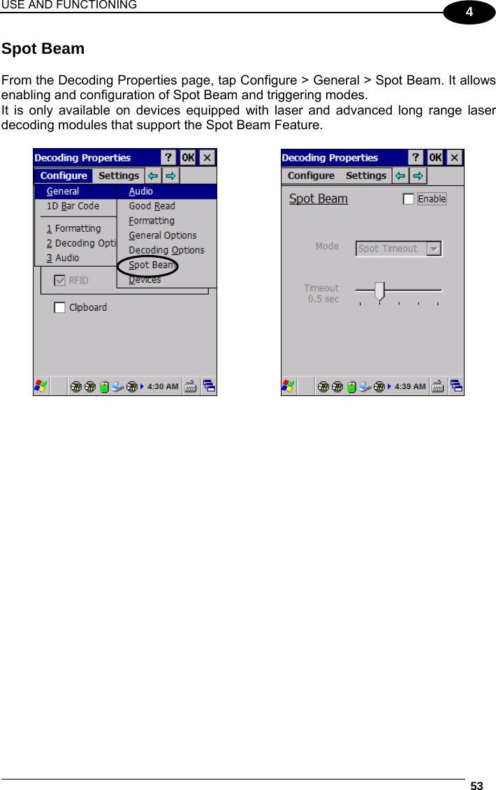 USE AND FUNCTIONING  53  4 Spot Beam  From the Decoding Properties page, tap Configure &gt; General &gt; Spot Beam. It allows enabling and configuration of Spot Beam and triggering modes. It is only available on devices equipped with laser and advanced long range laser decoding modules that support the Spot Beam Feature.        