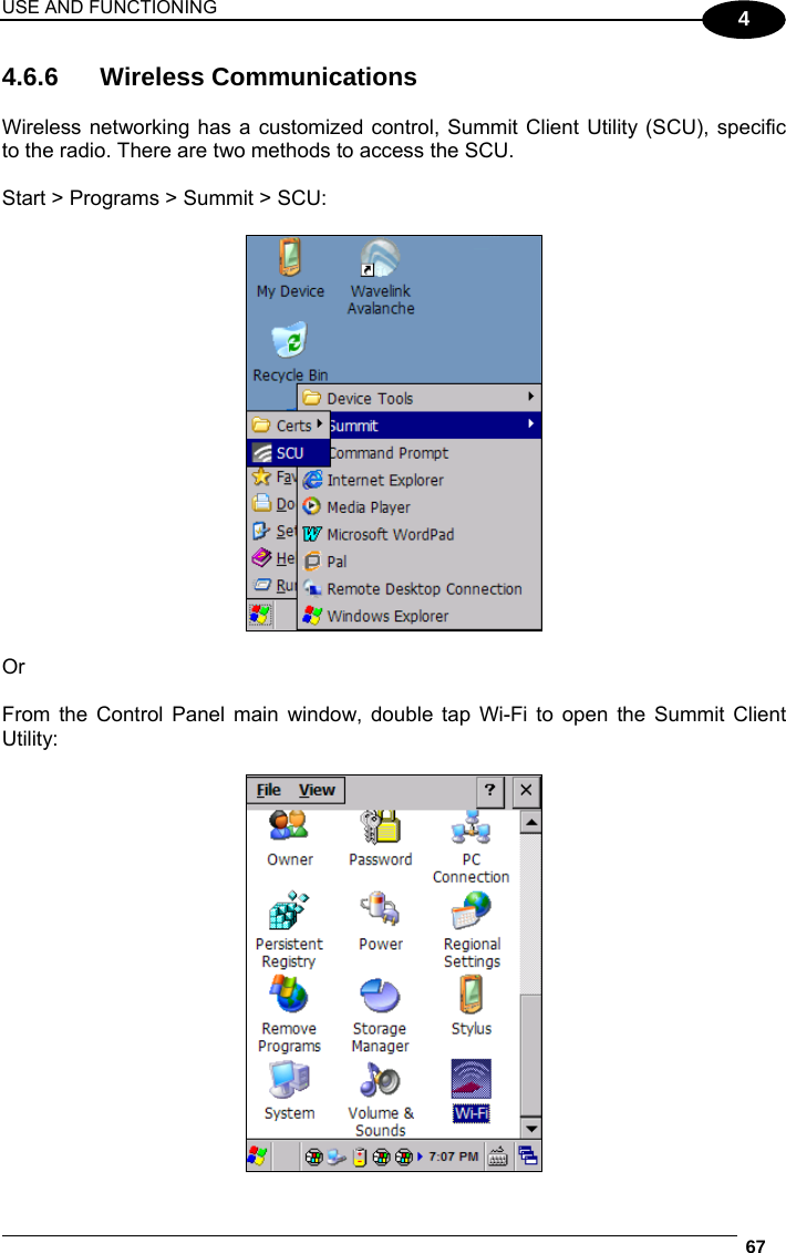 USE AND FUNCTIONING  67  4 4.6.6 Wireless Communications  Wireless networking has a customized control, Summit Client Utility (SCU), specific to the radio. There are two methods to access the SCU.  Start &gt; Programs &gt; Summit &gt; SCU:    Or  From the Control Panel main window, double tap Wi-Fi to open the Summit Client Utility:   
