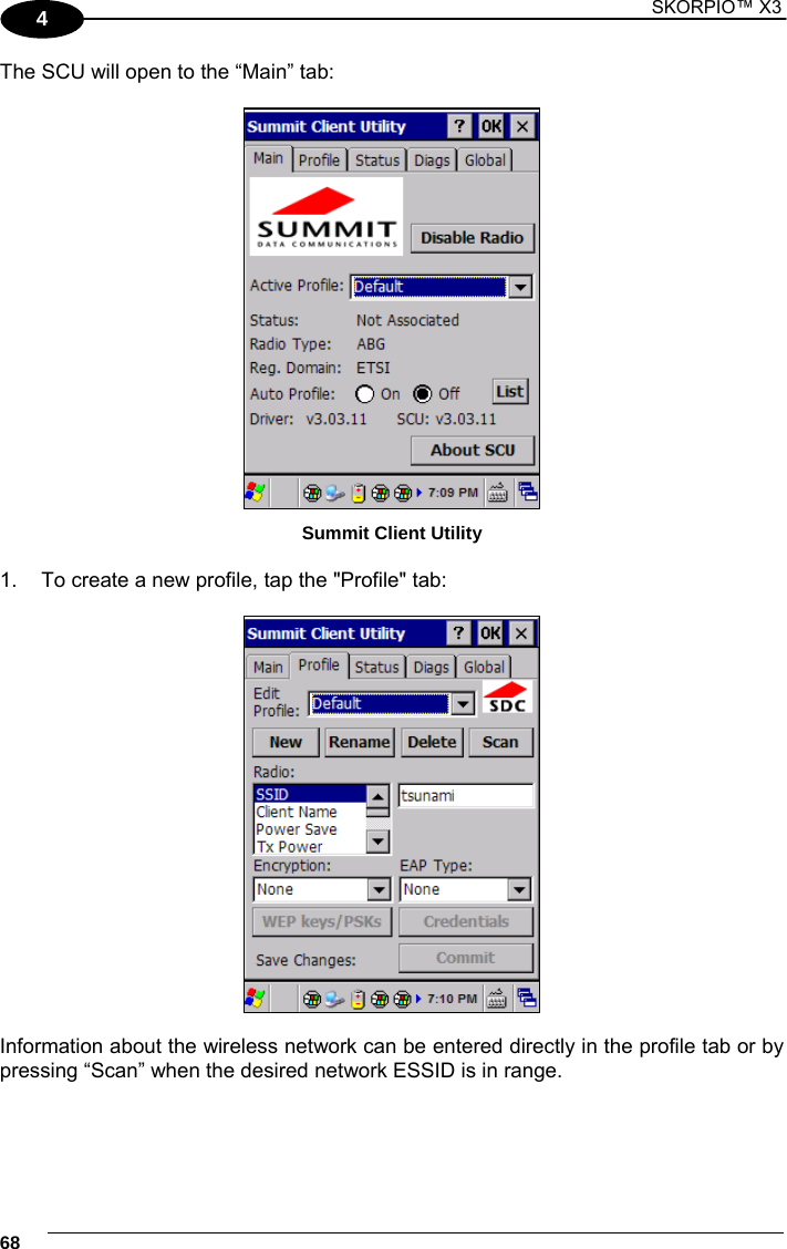 1 SKORPIO™ X3    68 4 The SCU will open to the “Main” tab:   Summit Client Utility  1.  To create a new profile, tap the &quot;Profile&quot; tab:    Information about the wireless network can be entered directly in the profile tab or by pressing “Scan” when the desired network ESSID is in range.   