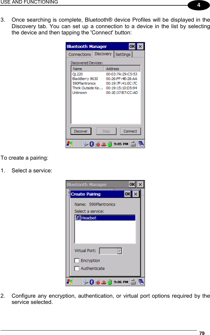 USE AND FUNCTIONING  79  4 3.  Once searching is complete, Bluetooth® device Profiles will be displayed in the Discovery tab. You can set up a connection to a device in the list by selecting the device and then tapping the &apos;Connect&apos; button:    To create a pairing:  1.  Select a service:    2. Configure any encryption, authentication, or virtual port options required by the service selected.  