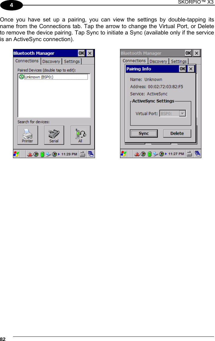 1 SKORPIO™ X3    82 4 Once you have set up a pairing, you can view the settings by double-tapping its name from the Connections tab. Tap the arrow to change the Virtual Port, or Delete to remove the device pairing. Tap Sync to initiate a Sync (available only if the service is an ActiveSync connection).          