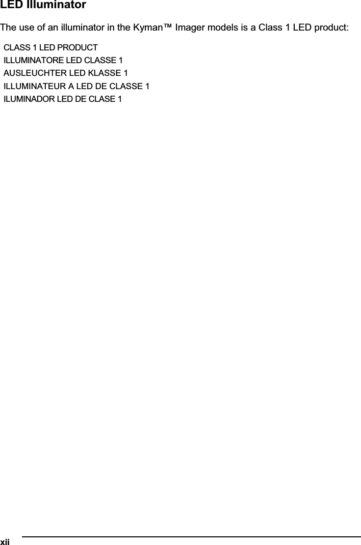 xiiLED Illuminator The use of an illuminator in the Kyman™ Imager models is a Class 1 LED product: CLASS 1 LED PRODUCT ILLUMINATORE LED CLASSE 1 AUSLEUCHTER LED KLASSE 1 ILLUMINATEUR A LED DE CLASSE 1 ILUMINADOR LED DE CLASE 1