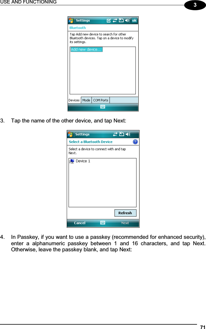 USE AND FUNCTIONING 7133.  Tap the name of the other device, and tap Next: 4.  In Passkey, if you want to use a passkey (recommended for enhanced security), enter  a  alphanumeric  passkey  between  1  and  16  characters,  and  tap  Next. Otherwise, leave the passkey blank, and tap Next: 