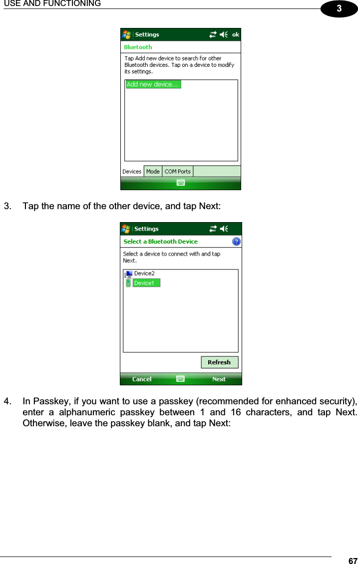 USE AND FUNCTIONING 673  3.  Tap the name of the other device, and tap Next:    4.  In Passkey, if you want to use a passkey (recommended for enhanced security), enter  a  alphanumeric  passkey  between  1  and  16  characters,  and  tap  Next. Otherwise, leave the passkey blank, and tap Next:  