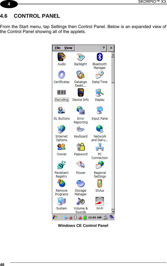 1 SKORPIO™ X3    48 4 4.6 CONTROL PANEL  From the Start menu, tap Settings then Control Panel. Below is an expanded view of the Control Panel showing all of the applets.   Windows CE Control Panel 