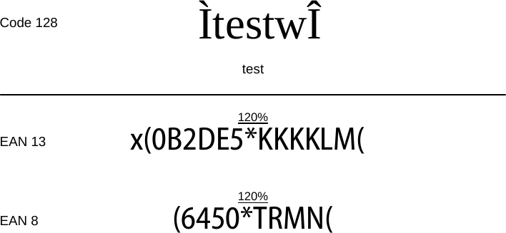   Code 128  ÌtestwÎ   test          120%  EAN 13  x(0B2DE5*KKKKLM(          120%  EAN 8  (6450*TRMN(   