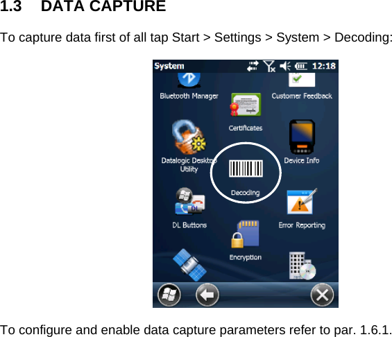 1.3 DATA CAPTURE  To capture data first of all tap Start &gt; Settings &gt; System &gt; Decoding:    To configure and enable data capture parameters refer to par. 1.6.1.   