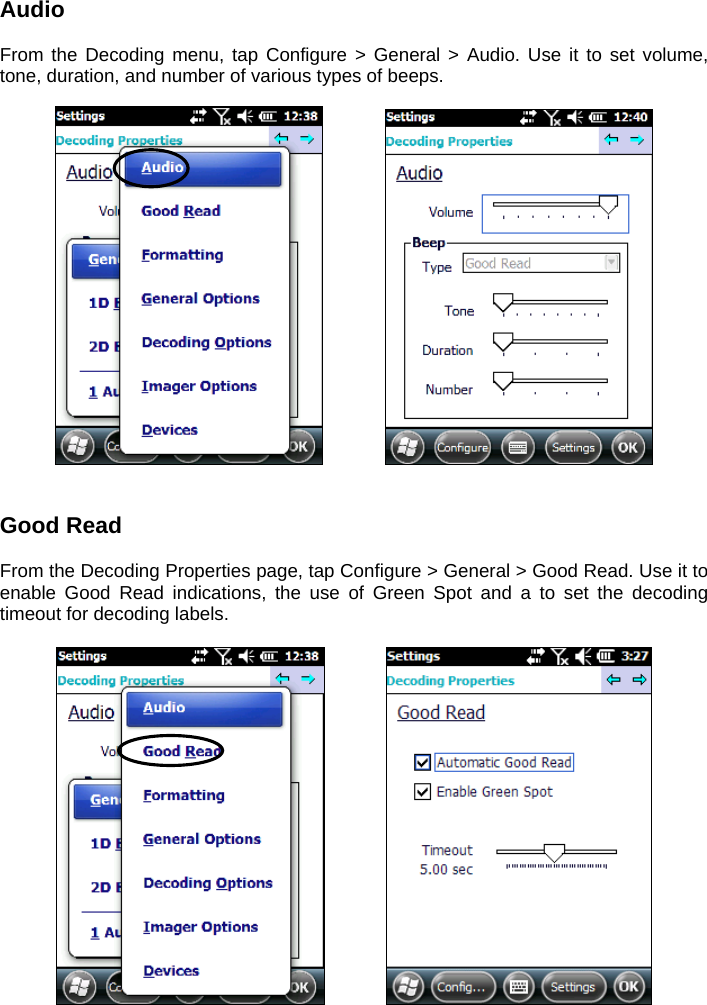 Audio  From the Decoding menu, tap Configure &gt; General &gt; Audio. Use it to set volume, tone, duration, and number of various types of beeps.        Good Read  From the Decoding Properties page, tap Configure &gt; General &gt; Good Read. Use it to enable Good Read indications, the use of Green Spot and a to set the decoding timeout for decoding labels.      