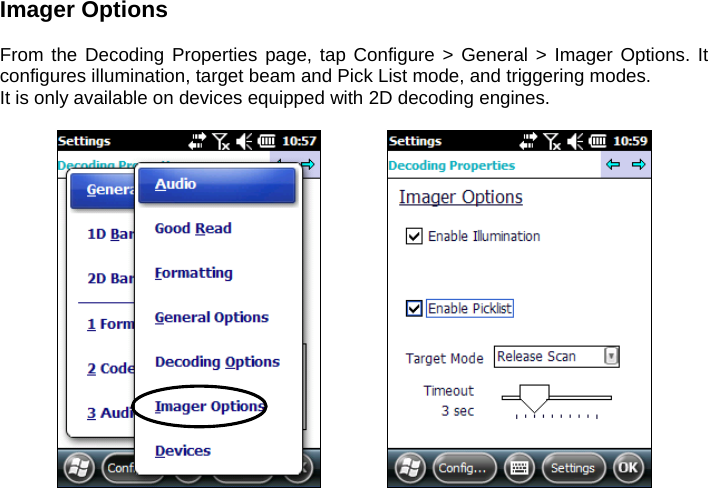 Imager Options  From the Decoding Properties page, tap Configure &gt; General &gt; Imager Options. It configures illumination, target beam and Pick List mode, and triggering modes. It is only available on devices equipped with 2D decoding engines.      