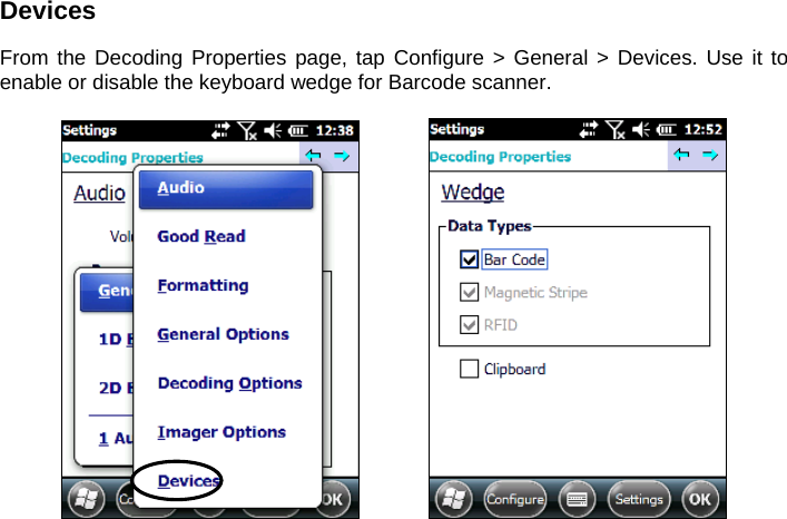 Devices  From the Decoding Properties page, tap Configure &gt; General &gt; Devices. Use it to enable or disable the keyboard wedge for Barcode scanner.         