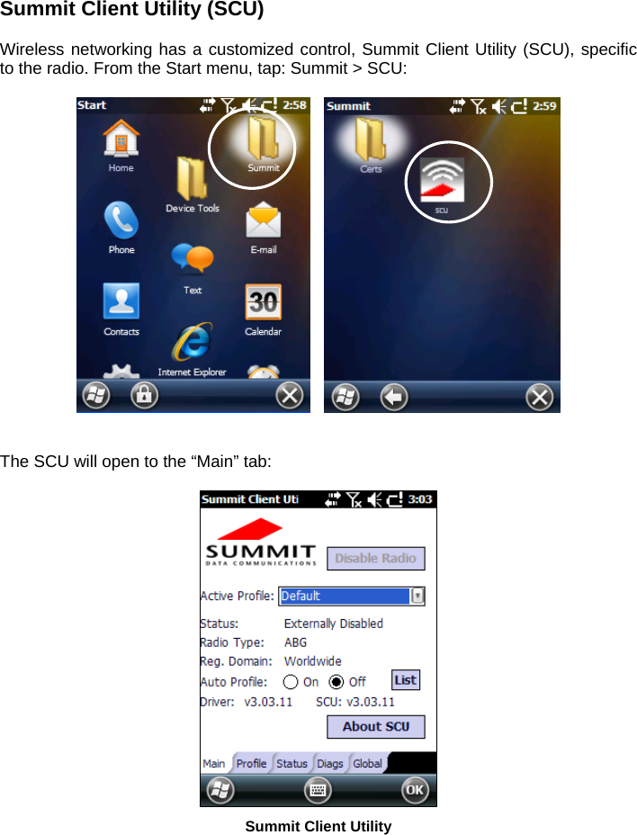Summit Client Utility (SCU)  Wireless networking has a customized control, Summit Client Utility (SCU), specific to the radio. From the Start menu, tap: Summit &gt; SCU:      The SCU will open to the “Main” tab:   Summit Client Utility  