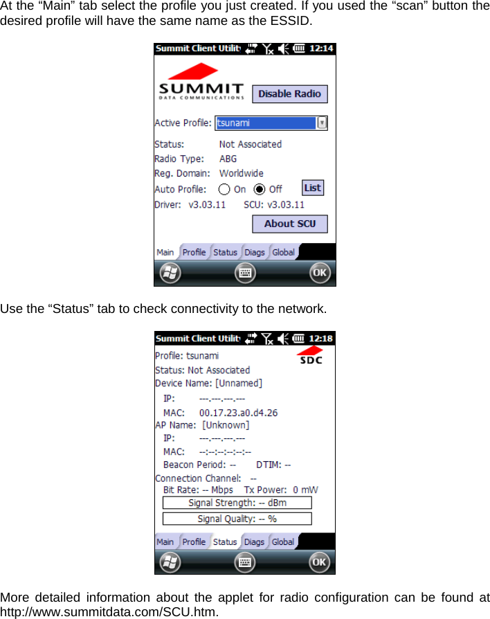 At the “Main” tab select the profile you just created. If you used the “scan” button the desired profile will have the same name as the ESSID.    Use the “Status” tab to check connectivity to the network.    More detailed information about the applet for radio configuration can be found at http://www.summitdata.com/SCU.htm. 