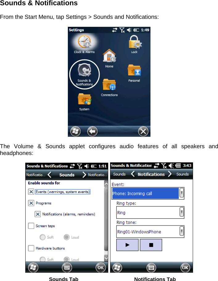 Sounds &amp; Notifications  From the Start Menu, tap Settings &gt; Sounds and Notifications:    The Volume &amp; Sounds applet configures audio features of all speakers and headphones:     Sounds Tab  Notifications Tab  