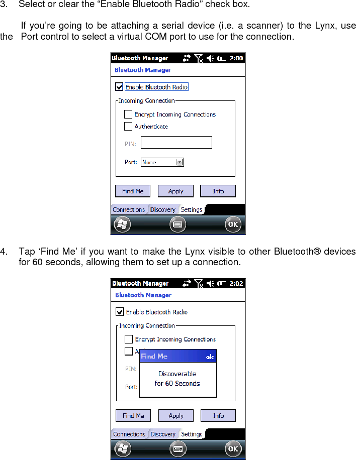  By default, Bluetooth® is turned off. If you turn it on, and then turn off your device, Bluetooth® also turns off. When you turn on your device again, Bluetooth® turns on automatically. NOTE  