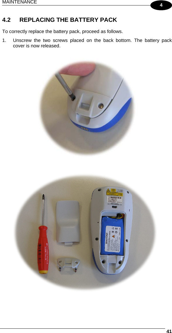 MAINTENANCE     414 4.2  REPLACING THE BATTERY PACK  To correctly replace the battery pack, proceed as follows. 1.  Unscrew the two screws placed on the back bottom. The battery pack cover is now released.               