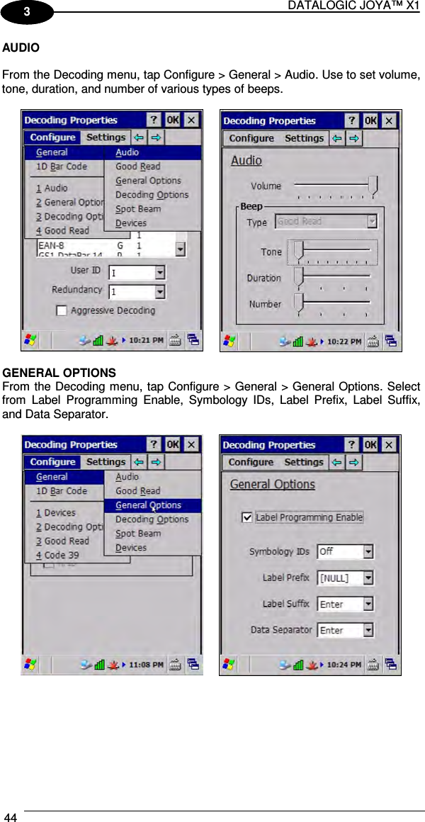 DATALOGIC JOYA™ X1 44    1 3 AUDIO  From the Decoding menu, tap Configure &gt; General &gt; Audio. Use to set volume, tone, duration, and number of various types of beeps.     GENERAL OPTIONS From the Decoding menu, tap Configure &gt; General &gt; General Options. Select from  Label  Programming  Enable,  Symbology  IDs,  Label  Prefix,  Label  Suffix, and Data Separator.     