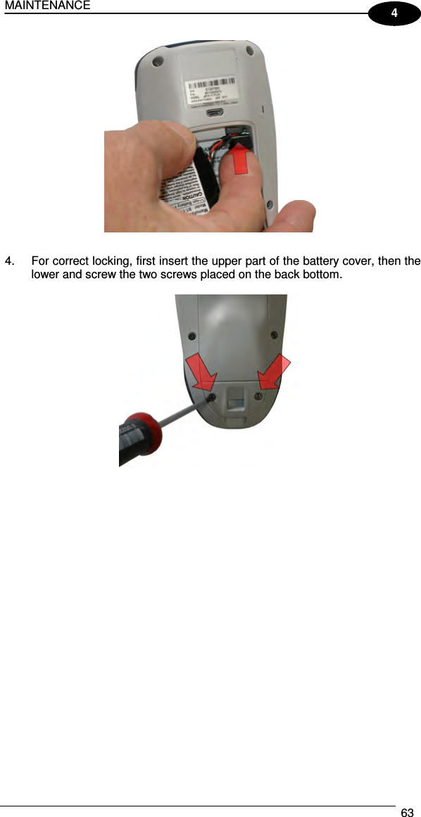 MAINTENANCE  63  4   4.  For correct locking, first insert the upper part of the battery cover, then the lower and screw the two screws placed on the back bottom.    