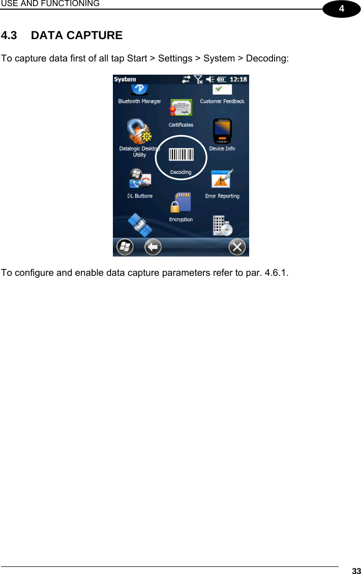 USE AND FUNCTIONING     33 4 4.3 DATA CAPTURE  To capture data first of all tap Start &gt; Settings &gt; System &gt; Decoding:    To configure and enable data capture parameters refer to par. 4.6.1.    
