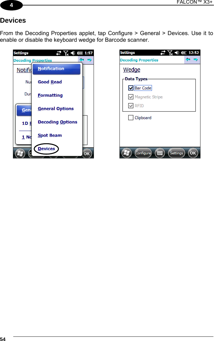 1 FALCON™ X3+    544 Devices  From the Decoding Properties applet, tap Configure &gt; General &gt; Devices. Use it to enable or disable the keyboard wedge for Barcode scanner.        