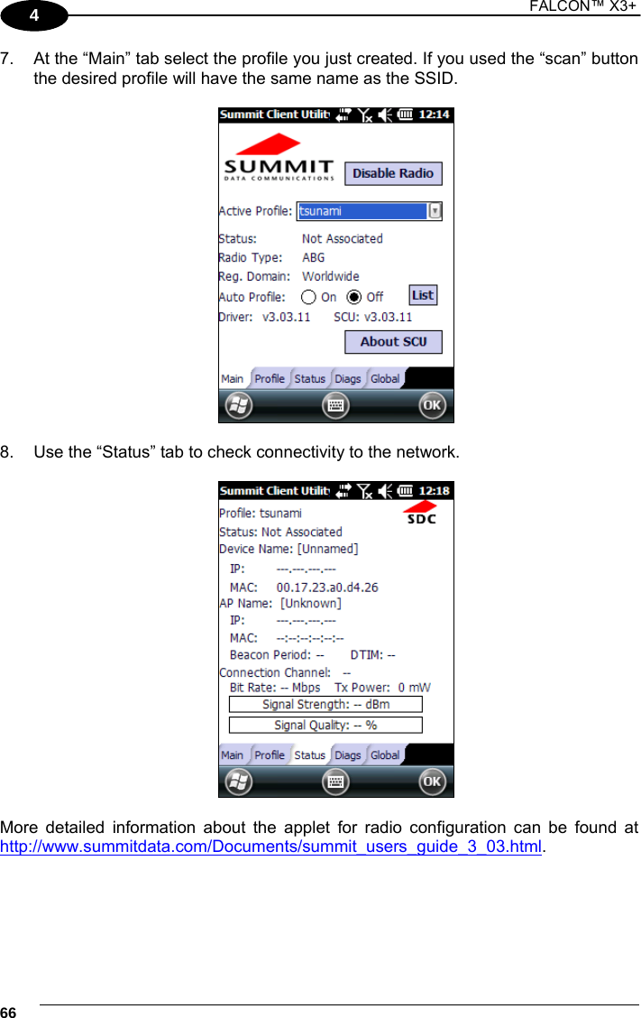 1 FALCON™ X3+    664 7.  At the “Main” tab select the profile you just created. If you used the “scan” button the desired profile will have the same name as the SSID.    8.  Use the “Status” tab to check connectivity to the network.    More detailed information about the applet for radio configuration can be found at http://www.summitdata.com/Documents/summit_users_guide_3_03.html.  