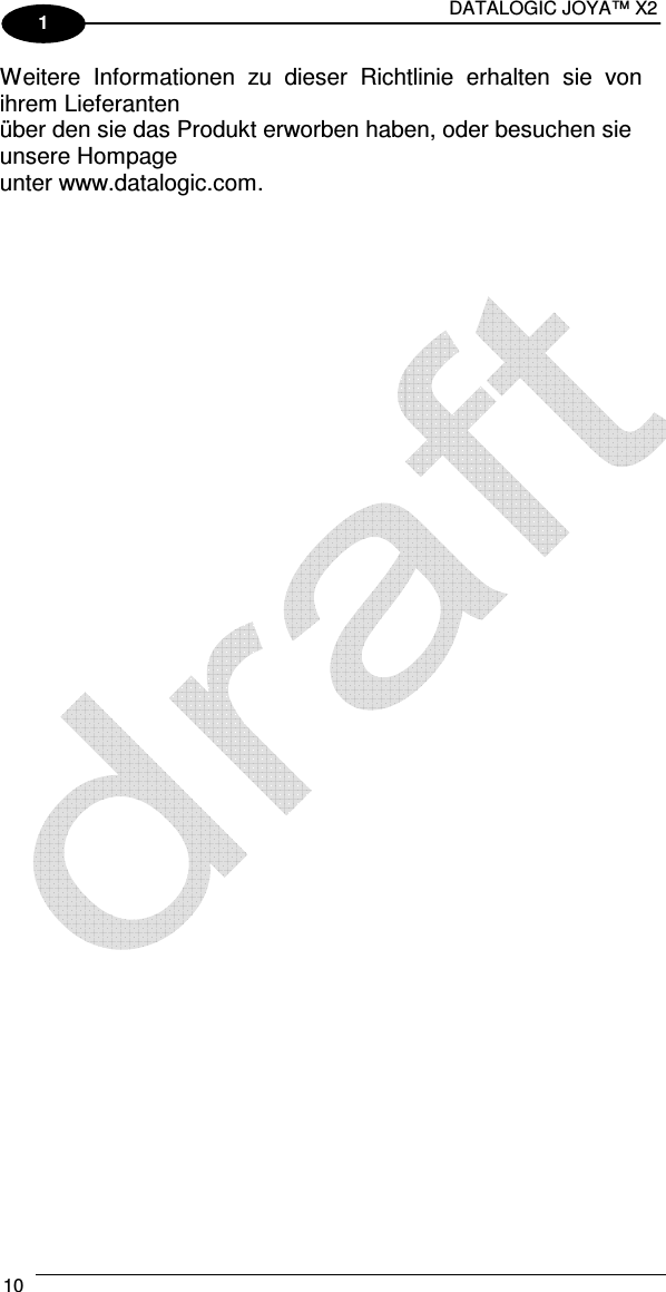 DATALOGIC JOYA™ X2 10    1 Weitere  Informationen  zu  dieser  Richtlinie  erhalten  sie  von ihrem Lieferanten  über den sie das Produkt erworben haben, oder besuchen sie unsere Hompage  unter www.datalogic.com.   