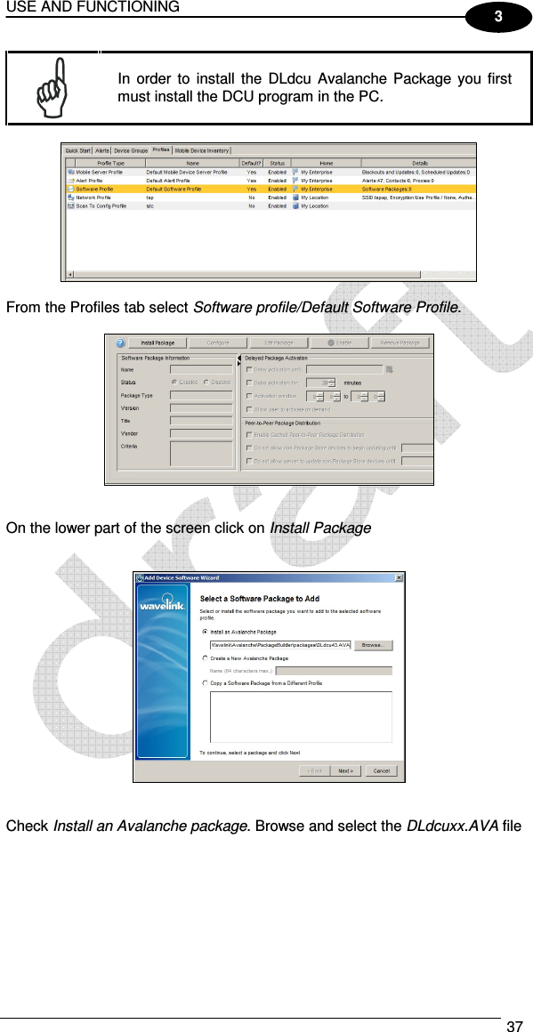 USE AND FUNCTIONING  37  3  In  order  to  install  the  DLdcu Avalanche Package you  first must install the DCU program in the PC.    From the Profiles tab select Software profile/Default Software Profile.     On the lower part of the screen click on Install Package      Check Install an Avalanche package. Browse and select the DLdcuxx.AVA file   
