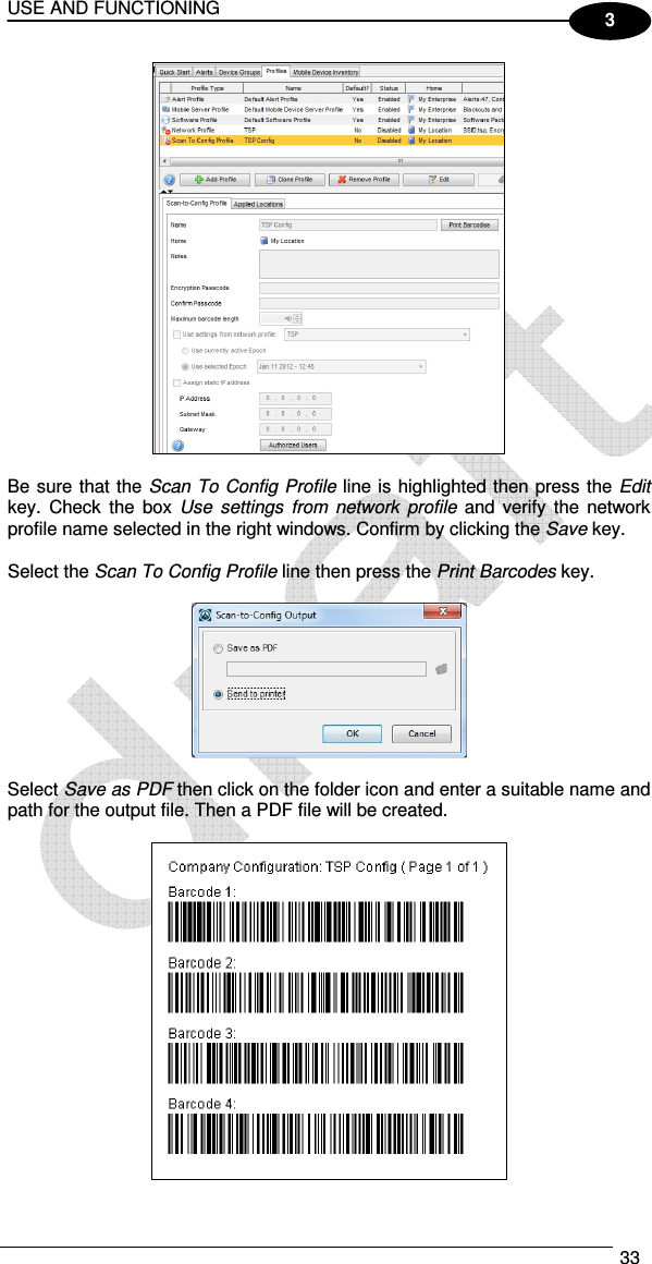 USE AND FUNCTIONING  33  3   Be sure that the Scan To Config Profile line is highlighted then press the Edit key.  Check  the  box  Use  settings  from  network  profile  and verify  the  network profile name selected in the right windows. Confirm by clicking the Save key.  Select the Scan To Config Profile line then press the Print Barcodes key.    Select Save as PDF then click on the folder icon and enter a suitable name and path for the output file. Then a PDF file will be created.   