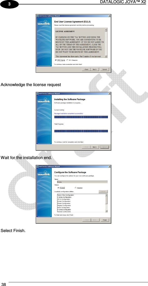 DATALOGIC JOYA™ X2 38    1 3    Acknowledge the license request    Wait for the installation end.    Select Finish.  