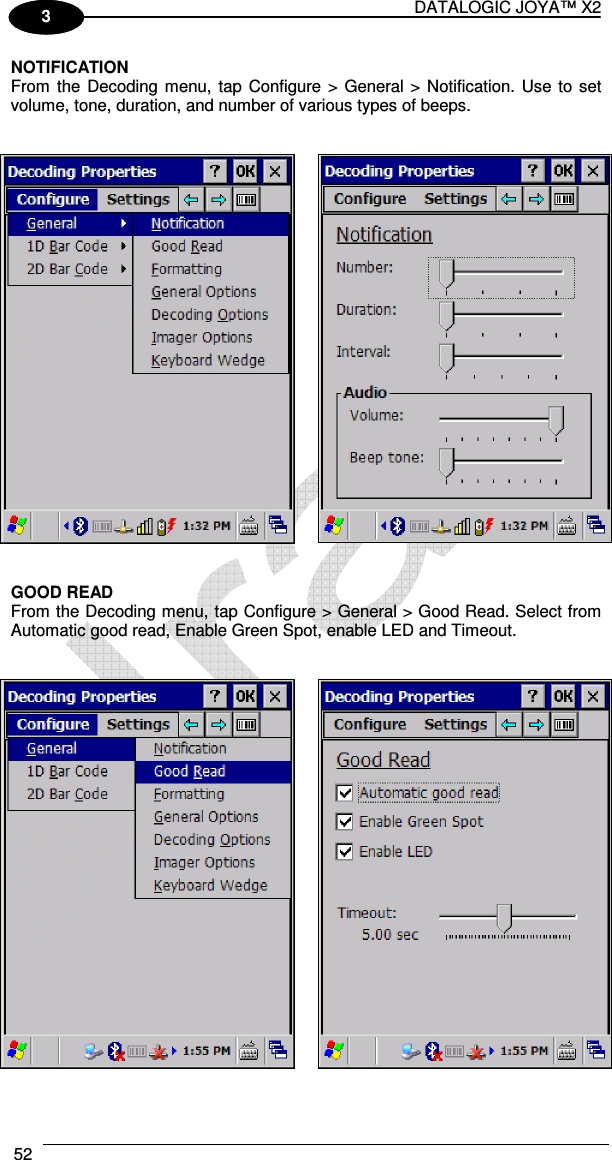 DATALOGIC JOYA™ X2 52    1 3 NOTIFICATION From  the Decoding  menu, tap Configure &gt;  General &gt; Notification. Use to set volume, tone, duration, and number of various types of beeps.       GOOD READ From the Decoding menu, tap Configure &gt; General &gt; Good Read. Select from Automatic good read, Enable Green Spot, enable LED and Timeout.      