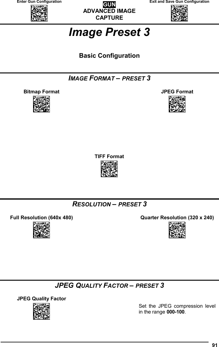 Enter Gun Configuration  Exit and Save Gun Configuration AMHKGMHOFNGNENEIEPANHOGOCK  AHPNIBAMDKEOFMHMLJALFCAFIK  AKCBPJCJGIIJCMCEGOODCCEDJK  AEFBJLBGMHPLNPGLABJHFIAEGK  AAPHBAJICCBGBIAFNLNLLAINDK  AFLFBPPCOIHKILNFFOCKOLJILK  DLDDLDDLDDLLLLLDDDLDDLDLLL GUN ADVANCED IMAGE CAPTURE AMHKCMHOFNGNENEIEPANHOGOCK  AHPNIBAMDKEOFMHMLJALFEGFIK  AKCBPJCJGIIJCMCEGLJKNEBJLK  AEFBJLBGMHPLMIFPAFAIIBNHGK  AAPHBAJIDGDHOJDKAICECIENBK  AGLFBOMJMHLIGBPCKIGAGOEKLK  DDLDLDDLLLDLLLLDDDDDDLDLDL  91  Image Preset 3   Basic Configuration   IMAGE FORMAT – PRESET 3  Bitmap Format    JPEG Format APCJGOHMHNGNENEIEPANHOGOCK  AHHPMJAMDKEOFMHMLJAKFGCHIK  AKCBPJCJGIIJCMCEHPIGEMEDLK  AEFBJLBGMHPKNKFAGJBJNDDGGK  AAPHBAJJCEEBCGEKMMBJGJKLBK  AFLFANKKHILKCDDBAOAAALCILK  DDLLLLLDDDLLLLLDDDDDDLDLLL  APCJGOHMHNGNENEIEPANHOGOCK  AHHPMBIMDKEOFMHMLJAKFAAEIK  AKCBPJCJGIIJCMCEGOLKODPNNK  AEFBJLBGMHPKNNCEJMGFHFIHGK  AAPHBAJJDHAGHPOFCBFFABMJHK  AELFAILDLOIMIJHEKLHMICFJJK  DDLLLLLDDDLLLLLDLDDDDLDLLL                    TIFF Format   APCJGOHMHNGNENEIEPANHOGOCK  AHHPMBAMDKEOFMHMLJALEFAGIK  AKCBPJCJGIIJCMCFHIPBGBAPJK  AEFBJLBGMHPLMNFAEOPNDJBFGK  AAPHBAJICDEOHKAHHOEEOIDHDK  AHLFALNAOHLMOEDMHMBMMHKJIK  DDLLLLLDDDLLLLLDDDDDDLDLLL     RESOLUTION – PRESET 3  Full Resolution (640x 480)     Quarter Resolution (320 x 240) APCJGOHMFNGNENEIEPANHOGOCK  AHHPMJAMDKEOFMHMLJAKEDCHIK  AKCBPJCJGIIJCMCFGMMAJDJBPK  AEFBJLBGMHPKNIGIEDOHJIKEGK  AAPHBAJJDEABOPEHCLDGANBNHK  AELFANIABAACEBICKKNEMOFKLK  DLLLLLLDLLLLLLLDLDLDDLDLLL  APCJGOHMFNGNENEIEPANHOGOCK  AHHPMBIMDKEOFMHMLJAKEFAEIK  AKCBPJCJGIIJCMCFHNPMDMCPJK  AEFBJLBGMHPKNPBMLGJLDOBFGK  AAPHBAJJCHEGLGOIMGHKGFHPBK  AFLFAIJJNGDEOLMHAPKIEHCLJK  DLLLLLLDLLLLLLLDDDLDDLDLLL             JPEG QUALITY FACTOR – PRESET 3  JPEG Quality Factor     APCJFPFOHNGNENEIEPANHOGOCK  AHPNIJAMDKEOFMHMLJALFFEEIK  AKCBPJCJGIIJCMCFHNPIEEEFLK  AEFBJLBGMHPKMLCCLBFNPJCFGK  AAPHBAJICDCBFNLAMFBKGIHJHK  AFKFAMPJCDHGCFNICGOOEGAIKK  DDDLLLLDLDLLLLLDDLDDDLDLLL  Set the JPEG compression level in the range 000-100. 