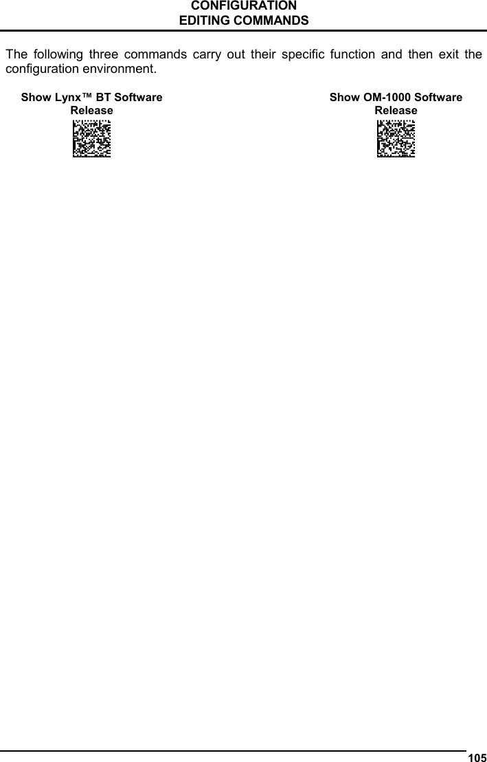      CONFIGURATION EDITING COMMANDS  105   The following three commands carry out their specific function and then exit the configuration environment.  Show Lynx™ BT Software Release   Show OM-1000 Software Release AMHKGPBOFNGNENEIEPANHOGOCK  AHHPMBIMDKEOFMHMLJAKECBEIK  AKCBPJCJGIIJCMCEGNOKAKPHJK  AEFBJLBGMHPKMKEPKAKIOABEGK  AAPHBAJICFGFIBIPPOECDKIJBK  AFKFBMIKBFKGOMKNNGLKGNNIKK  DLLDLDLLDDLLLLLDDLDDDLDLLL  AOAIGPFIBNGNENEIEPANHOGOCK  AHHPMBIMDKEOFMHMLJAKEGGEIK  AKCBPJCJGIIJCMCFGONCJBMLNK  AEFBJLBGMHPKNKANJEGGEHHHGK  AAPHBAJJCGDMLCPHBFLAHFEJHK  AGKFBOOPHDOOMFGFBMEKGHPKIK  DLDDLDLDLDLLLLLDLDDDDLDLLL             