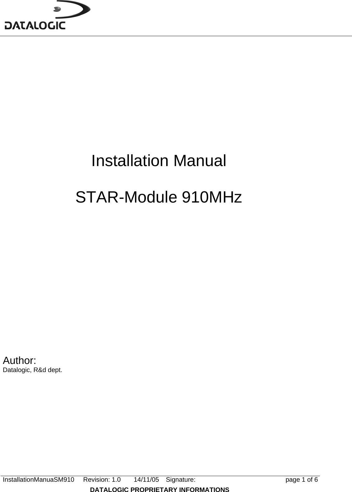     InstallationManuaSM910 Revision: 1.0  14/11/05  Signature:  page 1 of 6 DATALOGIC PROPRIETARY INFORMATIONS       Installation Manual  STAR-Module 910MHz            Author:  Datalogic, R&amp;d dept.            