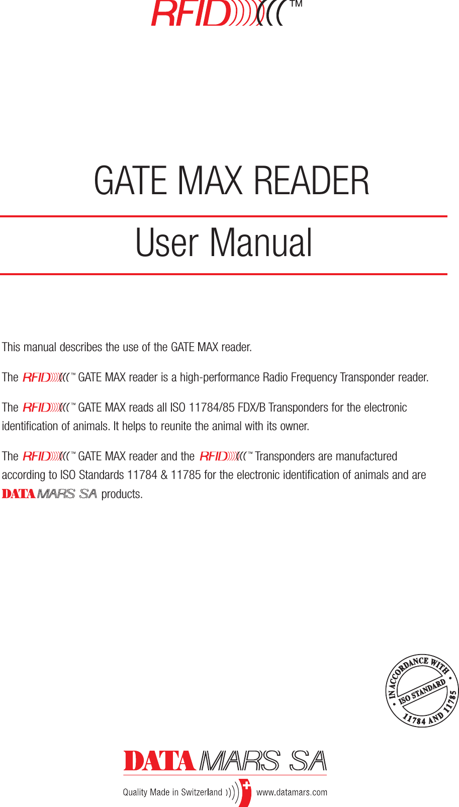 User ManualGATE MAX READERThis manual describes the use of the GATE MAX reader.The                  GATE MAX reader is a high-performance Radio Frequency Transponder reader.The                  GATE MAX reads all ISO 11784/85 FDX/B Transponders for the electronic identification of animals. It helps to reunite the animal with its owner.The                  GATE MAX reader and the                  Transponders are manufactured according to ISO Standards 11784 &amp; 11785 for the electronic identification of animals and are products.