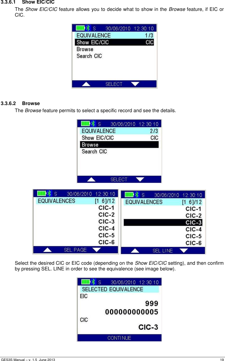  GES3S Manual – v. 1.5  June 2013     19 3.3.6.1  Show EIC/CIC The Show EIC/CIC feature allows you to decide what to show in the Browse feature, if EIC or CIC.    3.3.6.2  Browse The Browse feature permits to select a specific record and see the details.        Select the desired CIC or EIC code (depending on the Show EIC/CIC setting), and then confirm by pressing SEL. LINE in order to see the equivalence (see image below).   