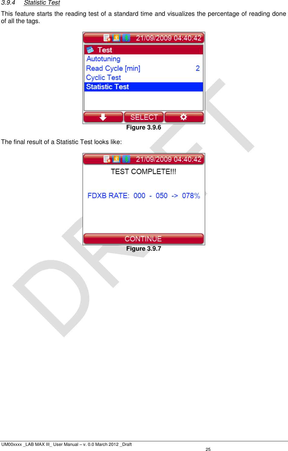  UM00xxxx _LAB MAX III_ User Manual – v. 0.0 March 2012 _Draft   25  3.9.4  Statistic Test This feature starts the reading test of a standard time and visualizes the percentage of reading done of all the tags.   Figure 3.9.6  The final result of a Statistic Test looks like:   Figure 3.9.7   