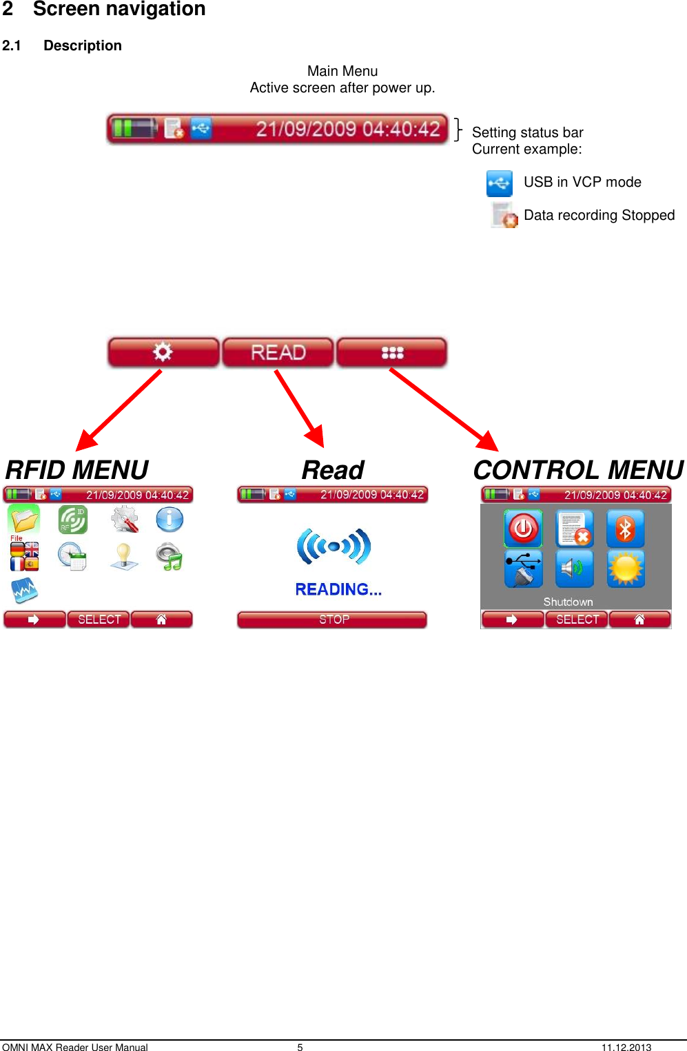  OMNI MAX Reader User Manual  5  11.12.2013 2  Screen navigation 2.1  Description Main Menu Active screen after power up.     RFID MENU     Read CONTROL MENU                       Setting status bar Current example:  USB in VCP mode  Data recording Stopped      